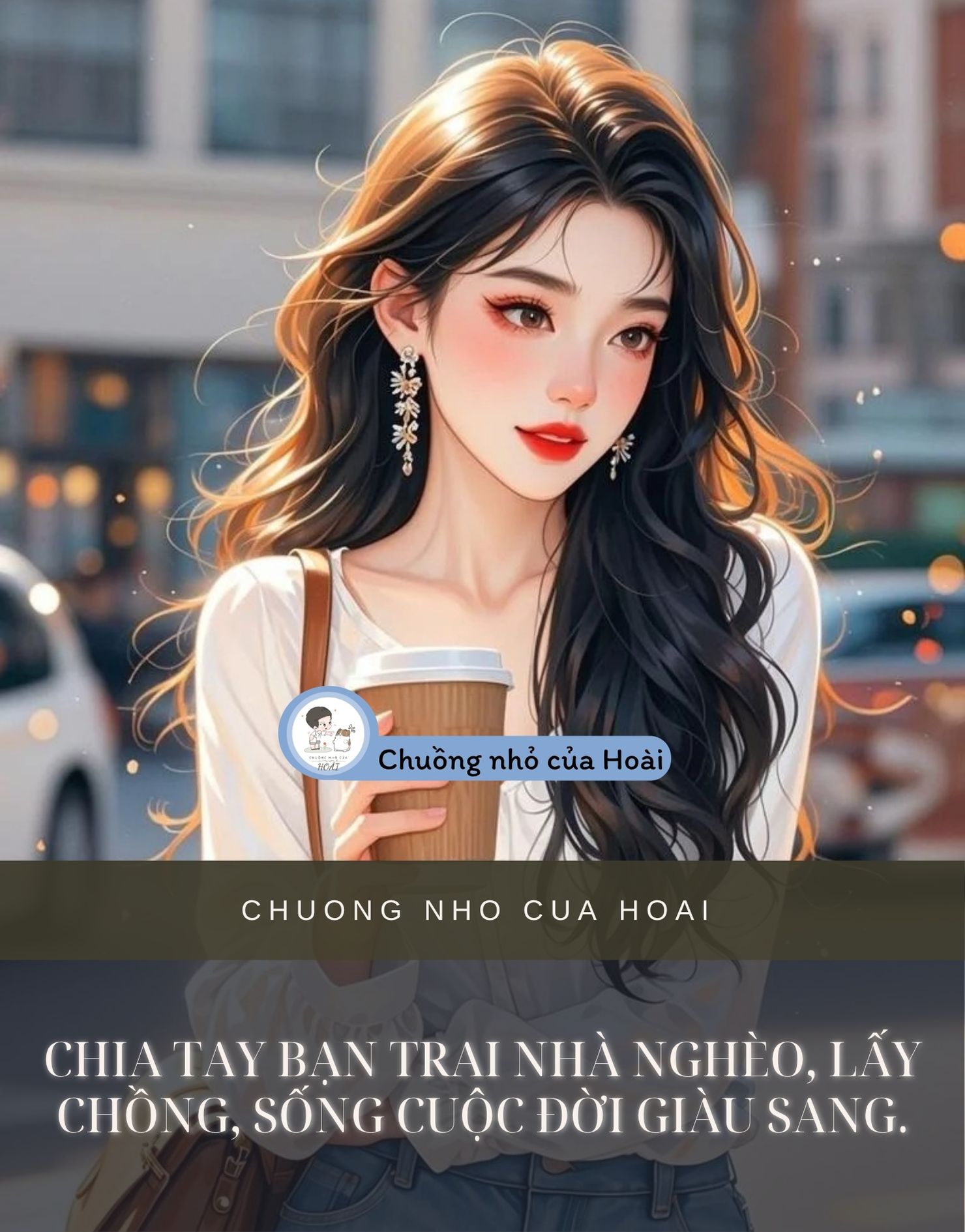 CHIA TAY BẠN TRAI NHÀ NGHÈO, LẤY CHỒNG, SỐNG CUỘC ĐỜI GIÀU SANG.