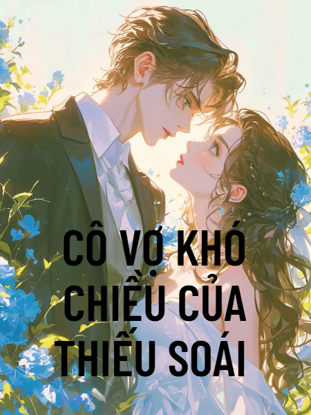 Cô Vợ Khó Chiều Của Thiếu Soái