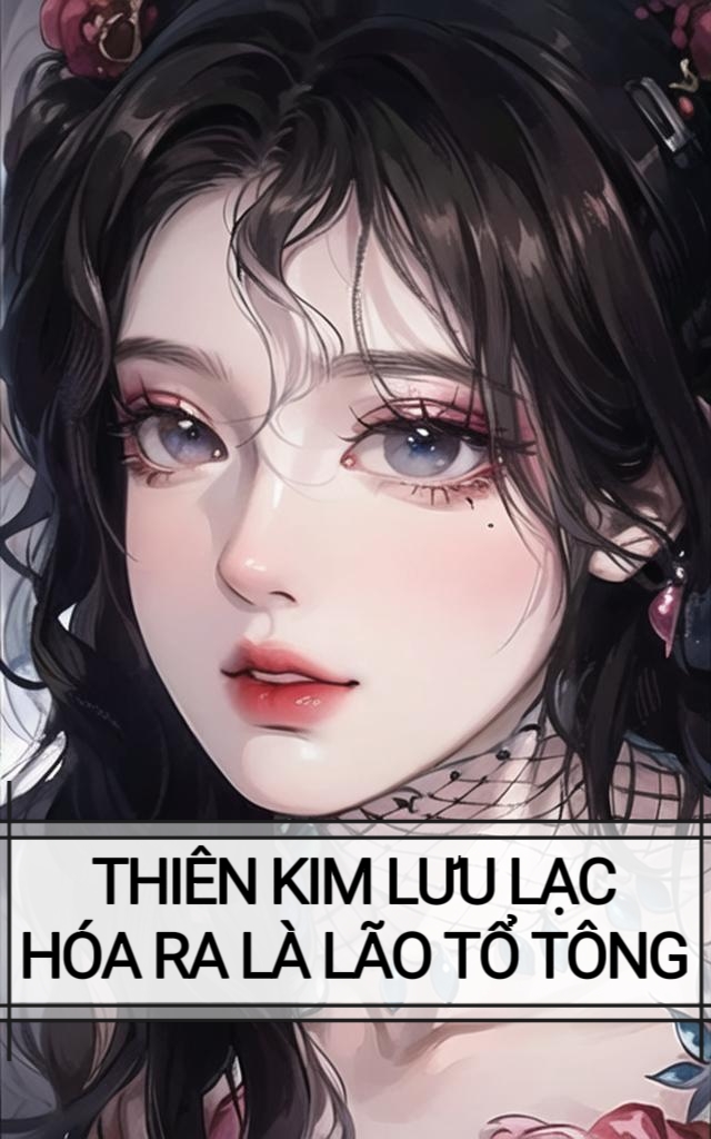 THIÊN KIM LƯU LẠC HÓA RA LÀ LÃO TỔ TÔNG