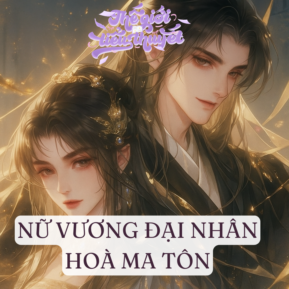 NỮ VƯƠNG ĐẠI NHÂN HOÀ MA TÔN