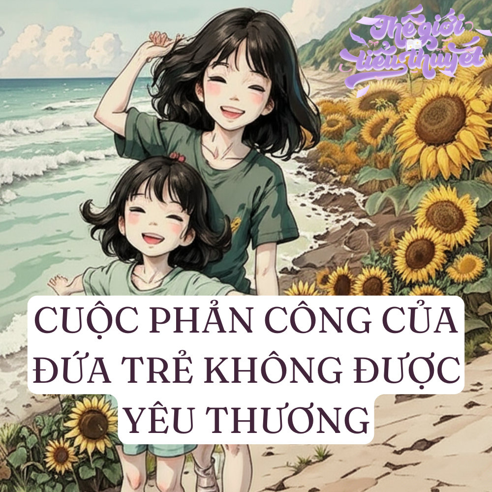 CUỘC PHẢN CÔNG CỦA ĐỨA TRẺ KHÔNG ĐƯỢC YÊU THƯƠNG