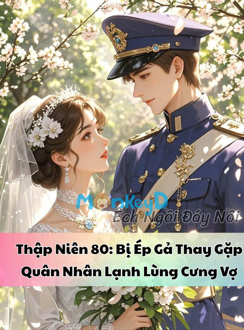 Thập Niên 80: Bị Ép Gả Thay Gặp Quân Nhân Lạnh Lùng Cưng Vợ