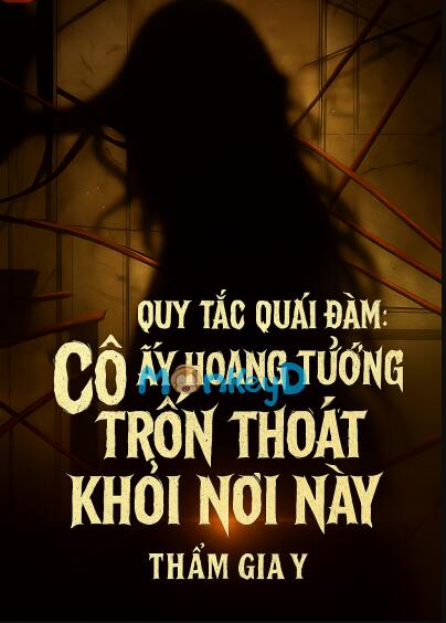 Quy Tắc Quái Đàm: Cô Ấy Hoang Tưởng Trốn Thoát Khỏi Nơi Này