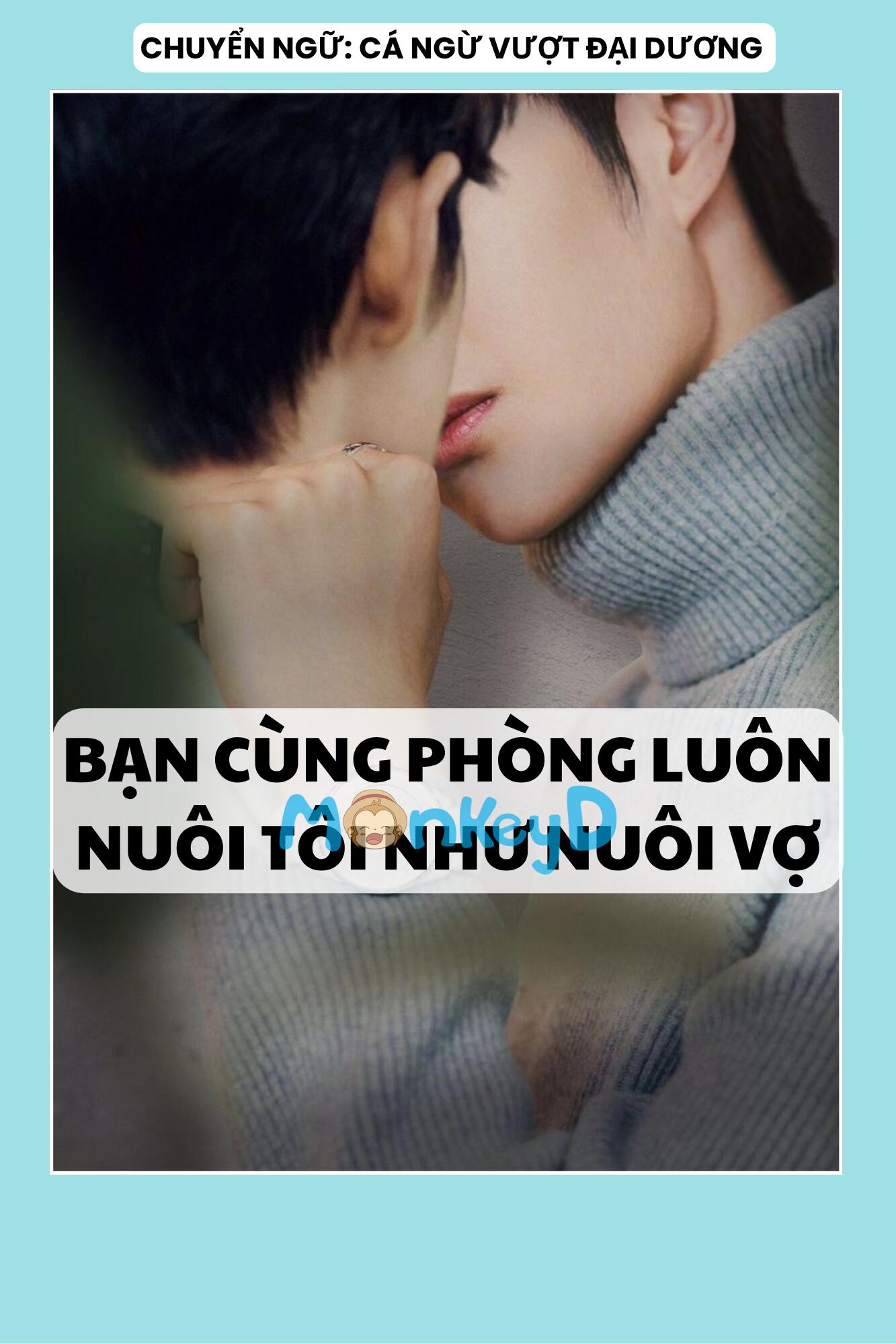 BẠN CÙNG PHÒNG LUÔN NUÔI TÔI NHƯ NUÔI VỢ