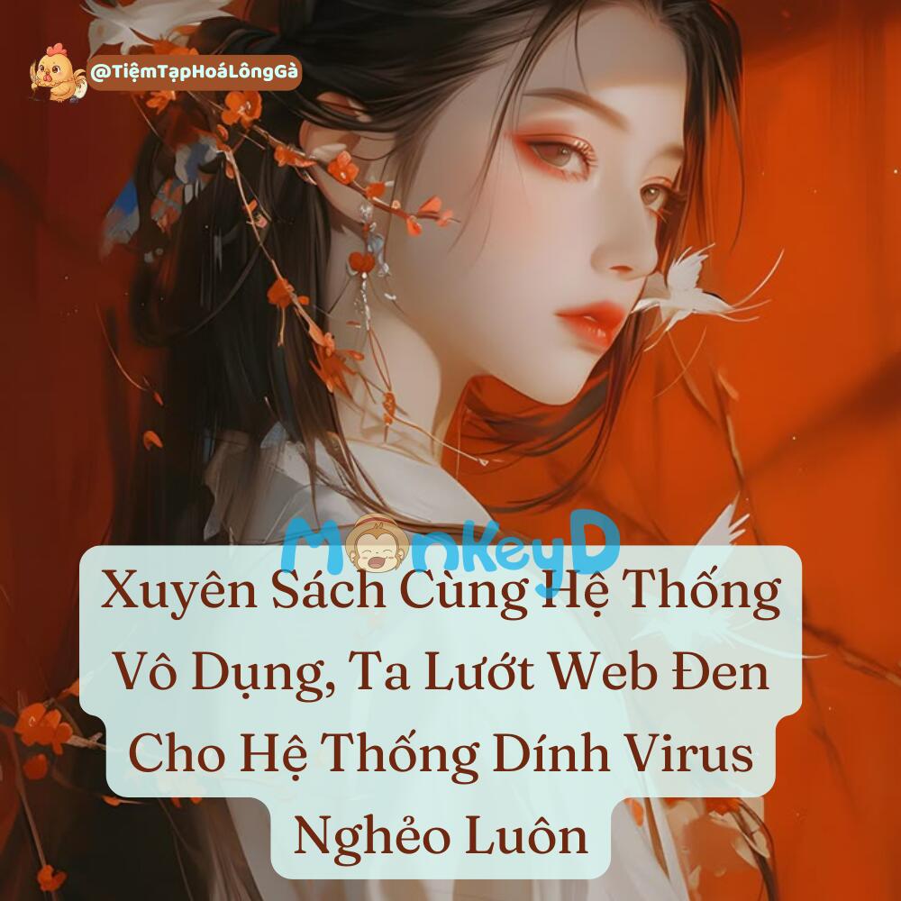 Xuyên Sách Cùng Hệ Thống Vô Dụng, Ta Lướt Web Đen Cho Hệ Thống Dính Virus Nghẻo Luôn