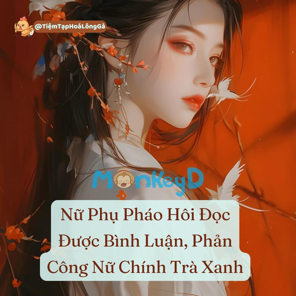 Nữ Phụ Pháo Hôi Đọc Được Bình Luận, Phản Công Nữ Chính Trà Xanh