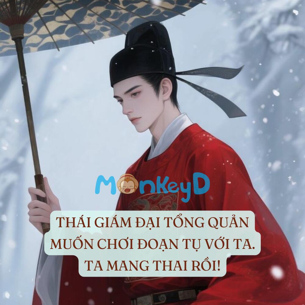 THÁI GIÁM ĐẠI TỔNG QUẢN MUỐN CHƠI ĐOẠN TỤ VỚI TA, TA MANG THAI RỒI!