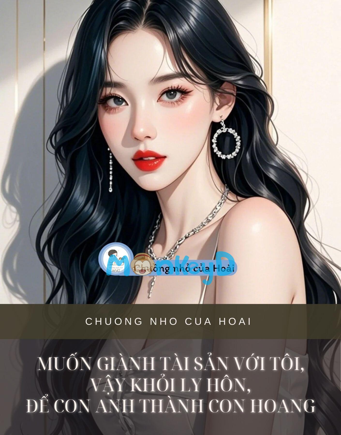 MUỐN GIÀNH TÀI SẢN VỚI TÔI, VẬY KHỎI LY HÔN, ĐỂ CON ANH THÀNH CON HOANG