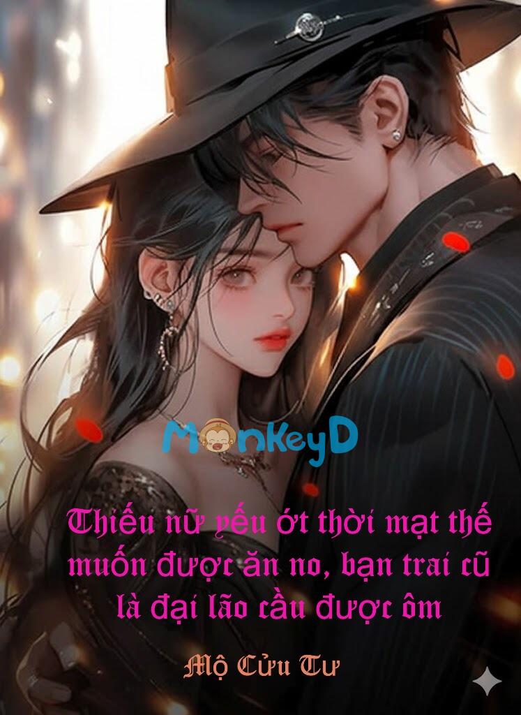 Thiếu Nữ Yếu Ớt Thời Mạt Thế Muốn Được Ăn No, Bạn Trai Cũ Là Đại Lão Cầu Được Ôm