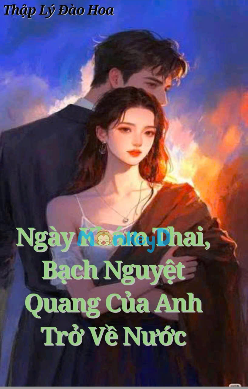 NGÀY KHÁM THAI, BẠCH NGUYỆT QUANG CỦA ANH TRỞ VỀ NƯỚC