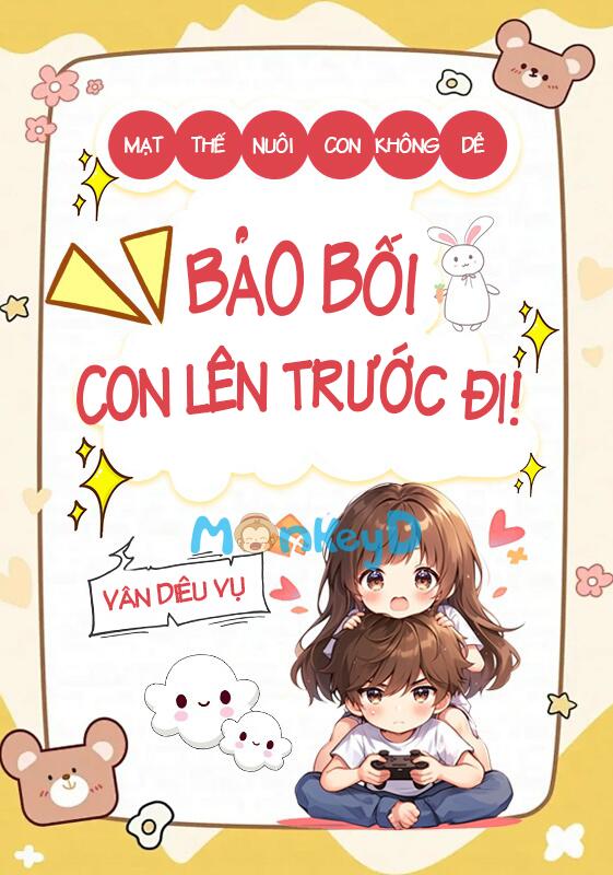 Mạt thế nuôi con không dễ: Bảo bối, con lên trước đi!