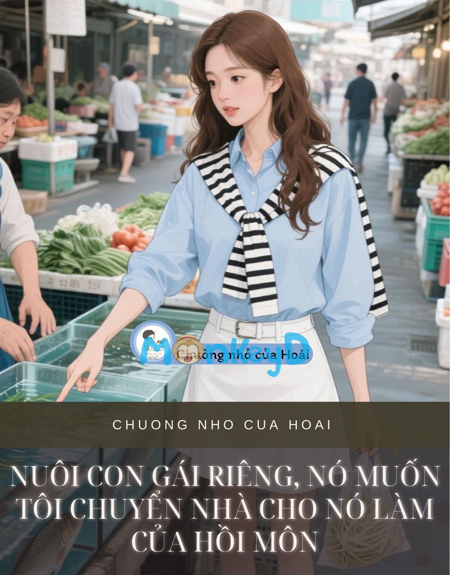 NUÔI CON GÁI RIÊNG, NÓ MUỐN TÔI CHUYỂN NHÀ CHO NÓ LÀM CỦA HỒI MÔN