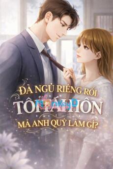 ĐÃ NGỦ RIÊNG RỒI, TÔI TÁI HÔN MÀ ANH QUỲ LÀM GÌ? - Thương Liệt Duệ + Ôn Nhiễm + Phó Cảnh Thành