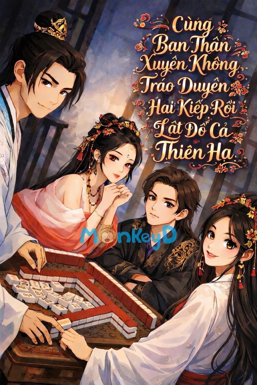 Cùng Bạn Thân Xuyên Không, Tráo Duyên Hai Kiếp Rồi Lật Đổ Cả Thiên Hạ
