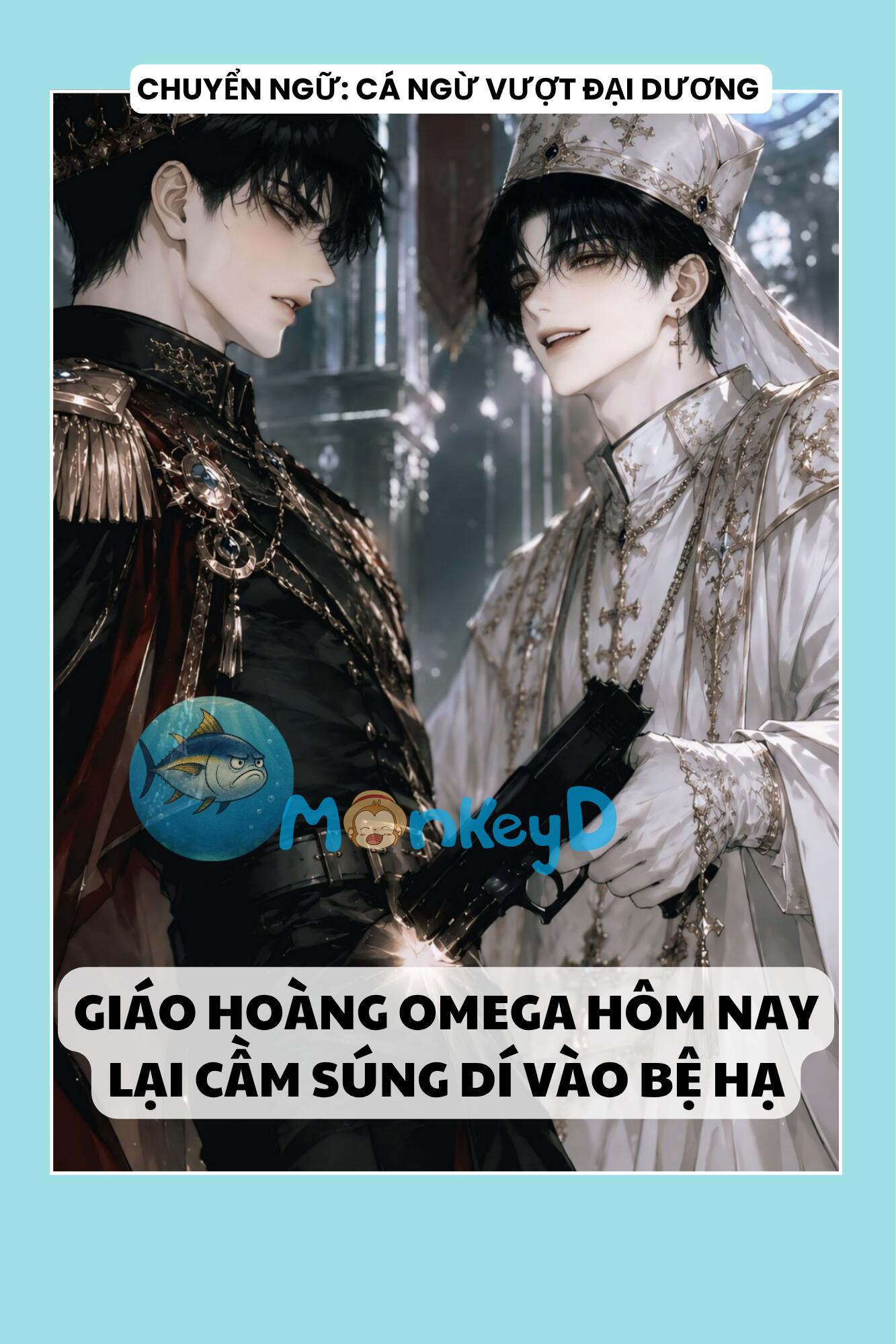 GIÁO HOÀNG OMEGA HÔM NAY LẠI CẦM SÚNG DÍ VÀO BỆ HẠ