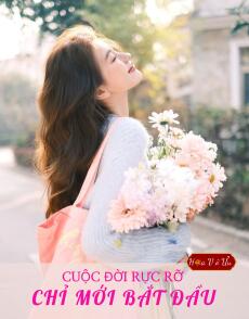 CUỘC ĐỜI RỰC RỠ CHỈ MỚI BẮT ĐẦU