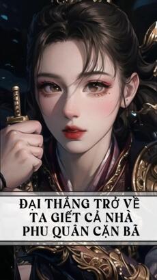 ĐẠI THẮNG TRỞ VỀ , TA GIẾT CẢ NHÀ PHU QUÂN CẶN BÃ