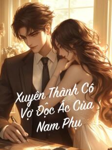 Xuyên Thành Cô Vợ Độc Ác Của Nam Phụ