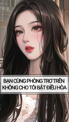 BẠN CÙNG PHÒNG TRƠ TRẼN , KHÔNG CHO TÔI BẬT ĐIỀU HÒA
