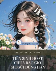 TIỀN SINH HOẠT CHƯA BAO GIỜ MẸ GỬI ĐÚNG HẠN
