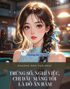 TRÚNG SỐ, NGHỈ VIỆC, CHỊ DÂU MẮNG TÔI LÀ ĐỒ ĂN BÁM