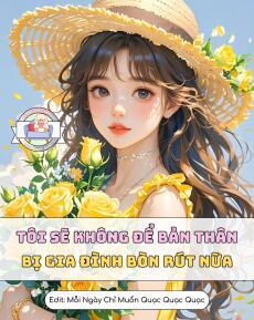 Kiếp Này Tôi Sẽ Không Để Bản Thân Bị Gia Đình Bòn Rút Nữa