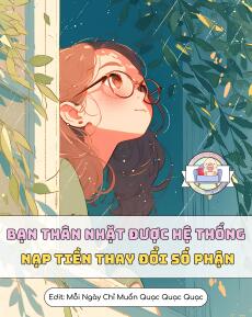 Bạn Thân Nhặt Được Hệ Thống Nạp Tiền Thay Đổi Số Phận