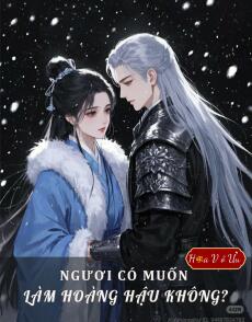 NGƯƠI CÓ MUỐN LÀM HOÀNG HẬU KHÔNG?