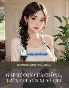 GẶP BÉ CON CỦA CHỒNG, TRÊN CHUYẾN XE VỀ QUÊ