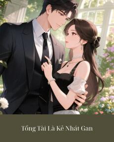 Tổng Tài Là Kẻ Nhát Gan