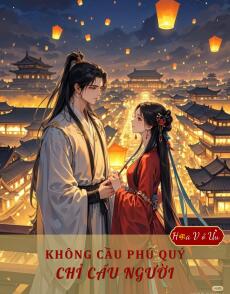 KHÔNG CẦU PHÚ QUÝ, CHỈ CẦU NGƯỜI
