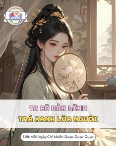 Ta Có Bản Lĩnh Trà Xanh Lừa Người