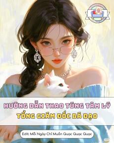 Hướng Dẫn Thao Túng Tâm Lý Tổng Giám Đốc Bá Đạo
