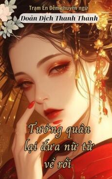 TƯỚNG QUÂN LẠI ĐƯA NỮ TỬ VỀ RỒI