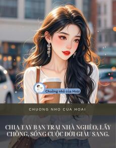 CHIA TAY BẠN TRAI NHÀ NGHÈO, LẤY CHỒNG, SỐNG CUỘC ĐỜI GIÀU SANG.