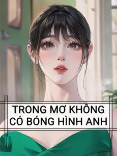 TRONG MƠ KHÔNG CÓ BÓNG HÌNH ANH