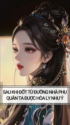 SAU KHI ĐỐT TỪ ĐƯỜNG NHÀ PHU QUÂN , TA ĐƯỢC HÒA LY NHƯ Ý