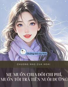 MẸ MUỐN CHIA ĐÔI CHI PHÍ, MUỐN TÔI TRẢ TIỀN NUÔI DƯỠNG