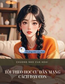 TÔI THEO HỌC CƯ DÂN MẠNG CÁCH DẠY CON