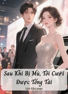 Sau Khi Bị Mù, Tôi Cưới Được Tổng Tài