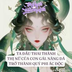 TA ĐẦU THAI THÀNH THỊ NỮ CỦA CON GÁI. NÀNG ĐÃ TRỞ THÀNH QUÝ PHI ÁC ĐỘC