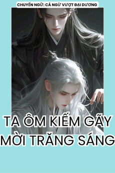 TA MANG KIẾM GÃY MỜI TRĂNG SÁNG