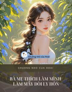 BÀ MẸ THÍCH LÀM MÌNH LÀM MẨY ĐÒI LY HÔN