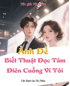 Ảnh Đế Biết Thuật Đọc Tâm Điên Cuồng Vì Tôi