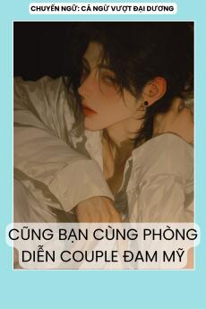 CÙNG BẠN CÙNG PHÒNG DIỄN COUPLE ĐAM MỸ
