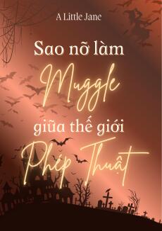 Sao Nỡ Làm Muggle Giữa Thế Giới Phép Thuật