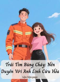 Trái Tim Bùng Cháy: Nên Duyên Với Anh Lính Cứu Hỏa
