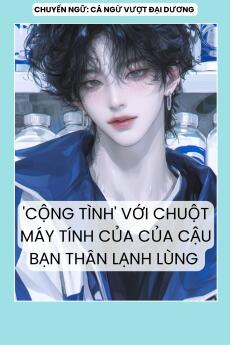 CỘNG TÌNH VỚI CHUỘT MÁY TÍNH CỦA CẬU BẠN THÂN LẠNH LÙNG