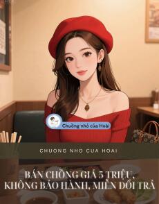 BÁN CHỒNG GIÁ 5 TRIỆU, KHÔNG BẢO HÀNH, MIỄN ĐỔI TRẢ
