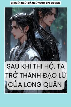 SAU KHI THI HỘ, TÔI TRỞ THÀNH ĐẠO LỮ CỦA LONG QUÂN